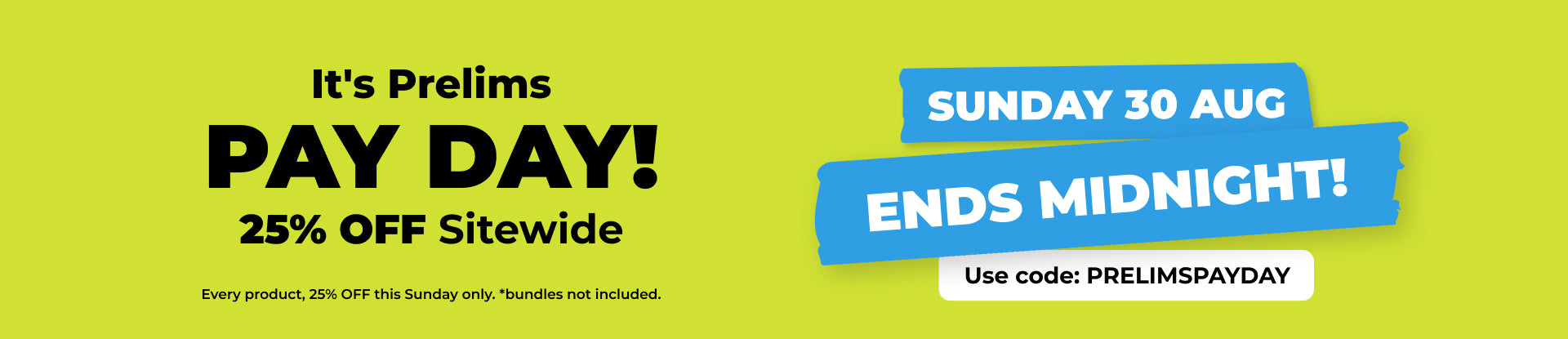 Lime green promo banner with text It's Prelims Pay Day 25% OFF sitewide - Ends 30 Aug Midnight website banner